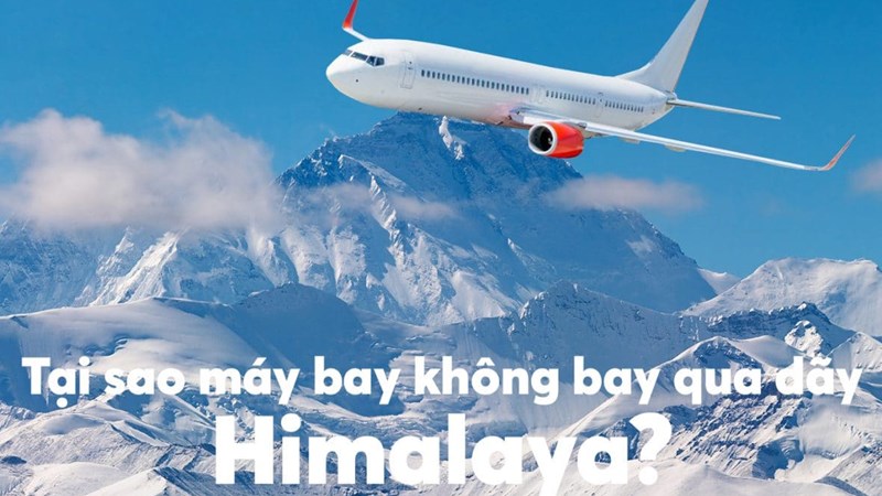 [Video] Tại sao máy bay không bay qua dãy Himalaya?