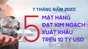 5 mặt hàng đạt kim ngạch xuất khẩu trên 10 tỷ USD